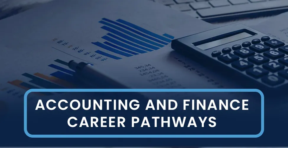 Calculator and papers on table with text Accounting and Finance Career Pathways