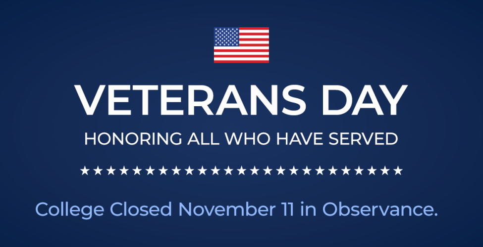 Black background with an American flag and the text "Veterans Day, Honoring all who served, College closed November 11 in observance."